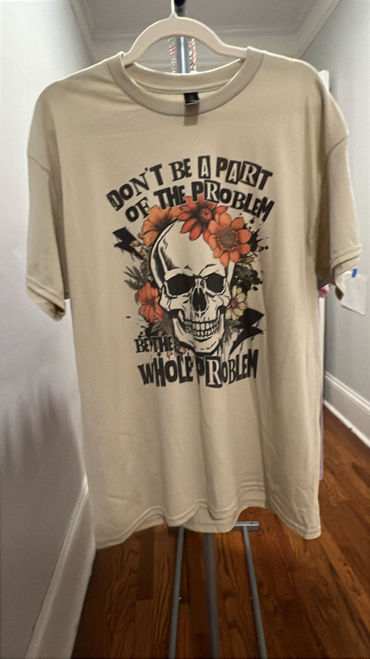 Be the Whole Problem Tee - Large